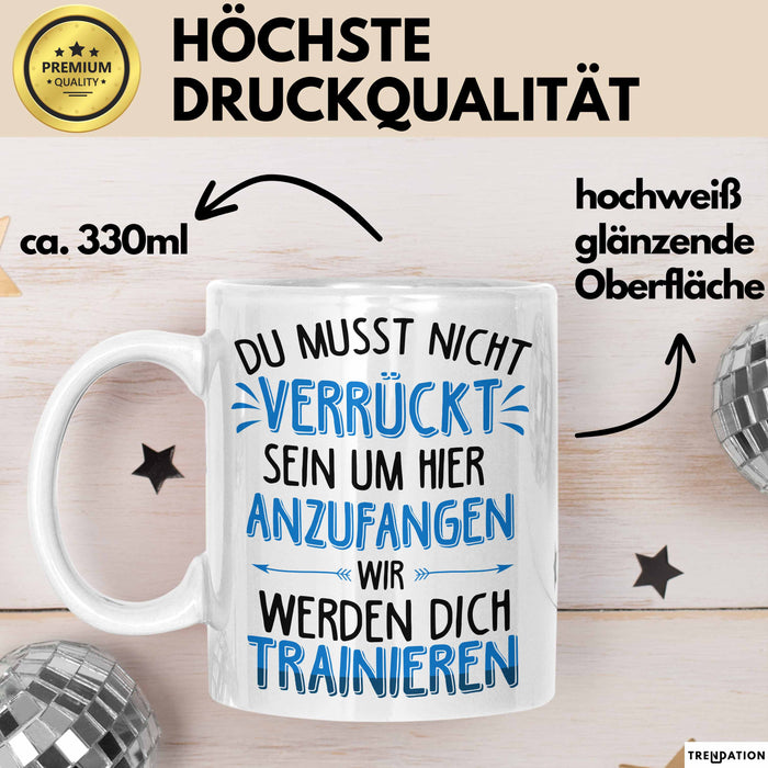 Office Arbeitskollege Tasse Geschenk Lustige Geschenkidee Spruch Du Musst Nicht Verrückt Sein Um Hier Anzufangen Weiß Trendation