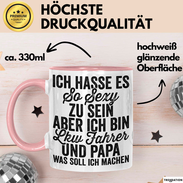 Lkw Fahrer Trucker Tasse Geschenk Lustige Geschenkidee Spruch Ich Hasse Es So Sexy Zu Sein Aber Ich Bin Lkw Fahrer Und Papa Rosa Trendation