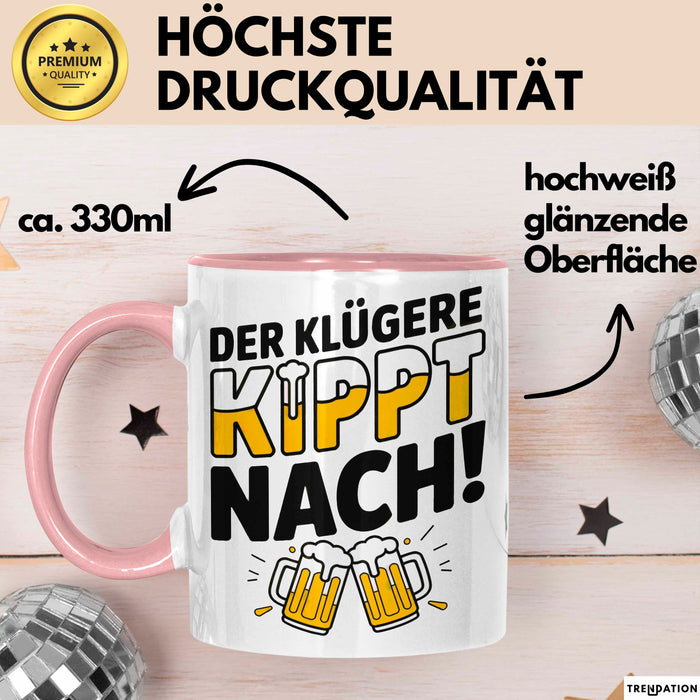 Biertrinker Tasse Geschenk Lustige Geschenkidee Spruch Der Klügere Kippt Nach Rosa Trendation