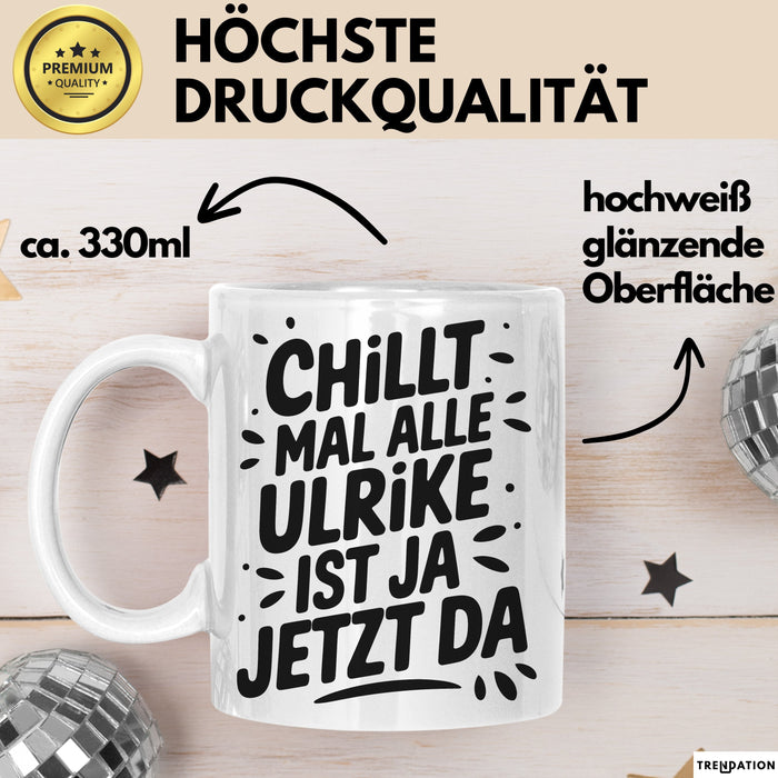 Ulrike Tasse Geschenk Chillt Mal Alle Ulrike Ist Ja Jetzt Da Geschenkidee Becher mit Name Weiß Trendation