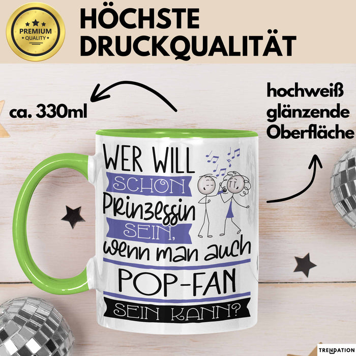 Pop-Fan Tasse Geschenk Spruch Wer Will Schon Prinzessin Sein Wenn Man Auch Pop-Fan Sein Kann Grün Trendation