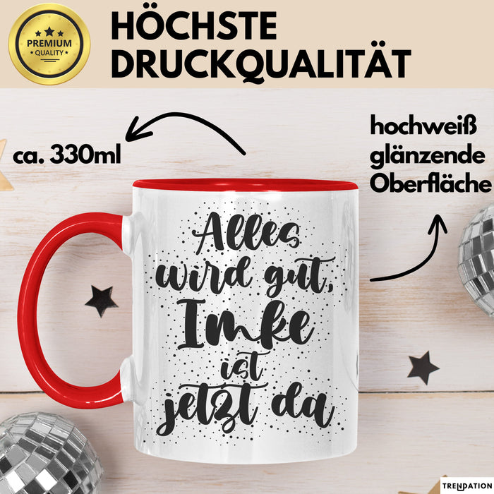 Imke Tasse Alles Wird Gut, Imke Ist Jetzt Da Geschenk
