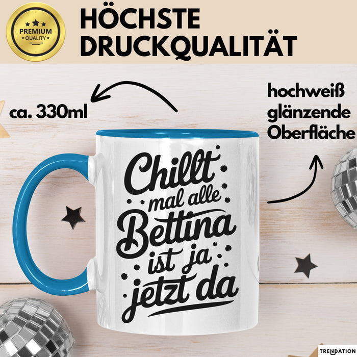 Bettina Tasse Geschenk Chillt Mal Alle Bettina Ist Ja Jetzt Da Geschenkidee Becher mit Name Blau Trendation