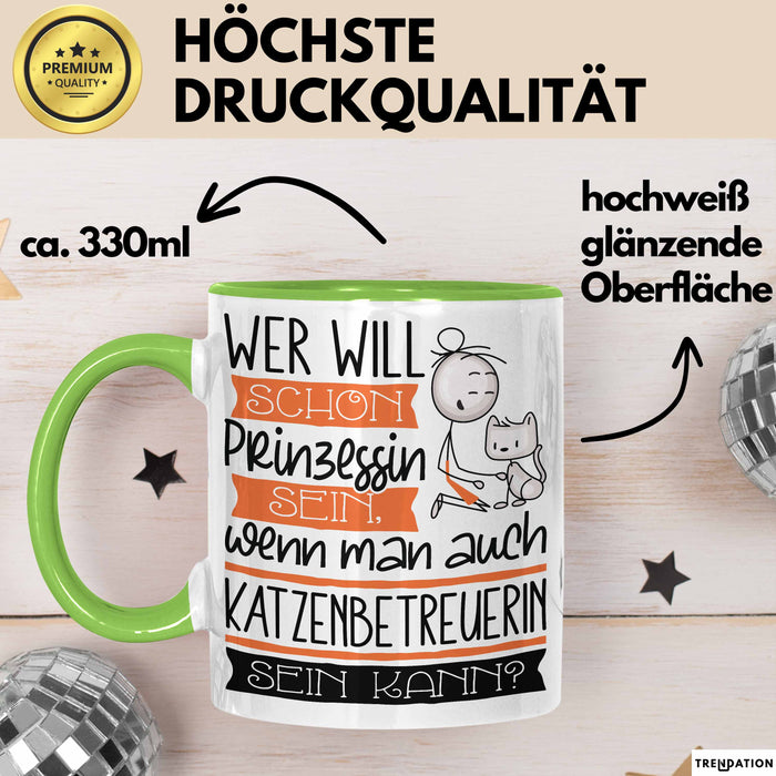 Katzenbetreuerin Tasse Geschenk Spruch Wer Will Schon Prinzessin Sein Wenn Man Auch Katzenbetreuerin Sein Kann Grün Trendation