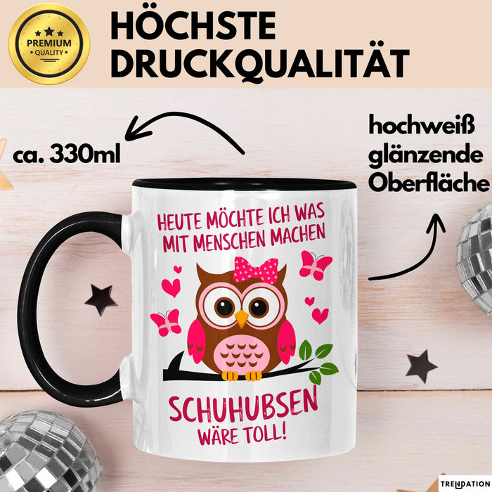 Eule Tierliebhaber Tasse Geschenk Lustige Geschenkidee Spruch Heute Möchte Ich Was Mit Menschen Machen Schuhubsen Wäre Toll Schwarz Trendation