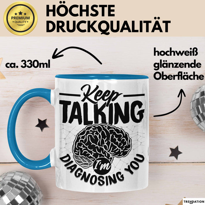 Psychotherapeut Geschenk Tasse Spruch Keep Talking I'm Diagnosing You Seelenklempner Seelenarzt Kaffee-Becher Therapeut Blau Trendation