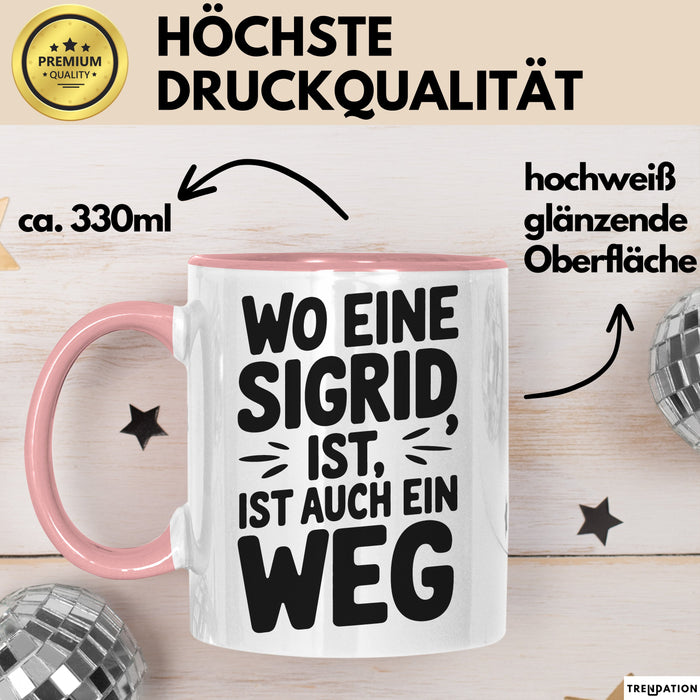 Sigrid Tasse Geschenk Wo Eine Sigrid Ist Ist Auch Ein Weg Geschenkidee Becher mit Name Rosa Trendation