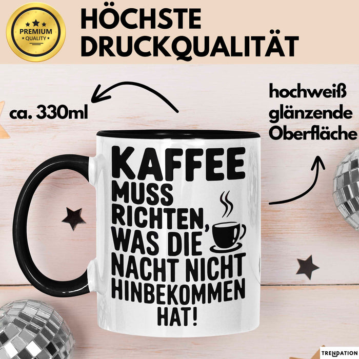 Kaffeeliebhaber Tasse Geschenk Lustige Geschenkidee Spruch Kaffee Muss Richten, Was Die Nacht Nicht Hinbekommen Hat Schwarz Trendation