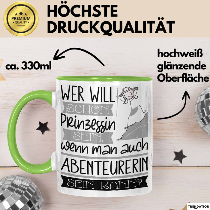 Abenteurerin Tasse Geschenk Spruch Wer Will Schon Prinzessin Sein Wenn Man Auch Abenteurerin Sein Kann Grün Trendation