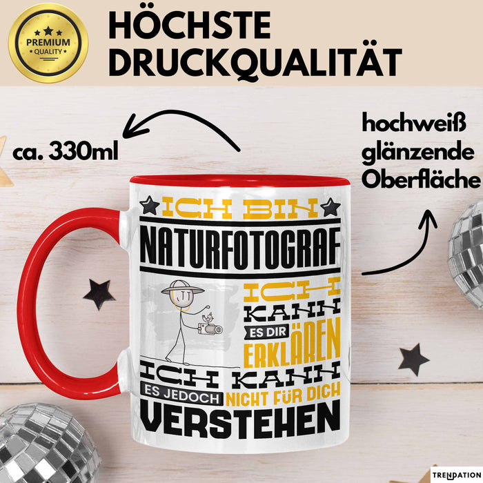 Naturfotograf Geschenk Kaffee-Tasse Geschenkidee für Naturfotograf Ich Bin Naturfotograf Ich Kann Es Dir Erklären Jedoch Nicht Für Dich Verstehen Spruch Lustig Rot Trendation