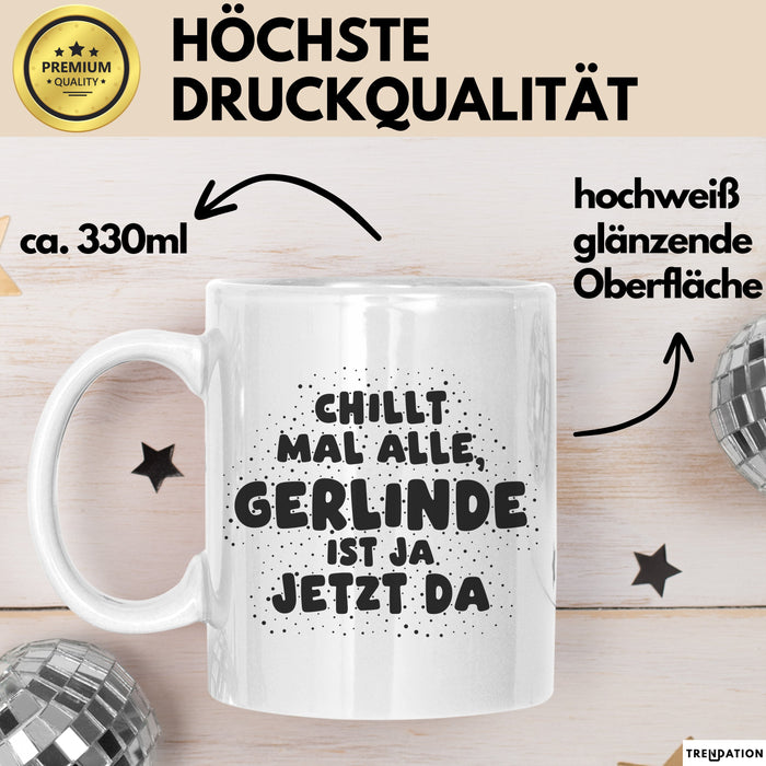 Gerlinde Tasse Chillt Mal Alle, Gerlinde Ist Ja Jetzt Da Geschenk