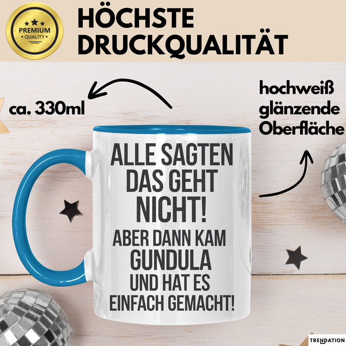 Gundula Tasse Geschenk Alle Sagten Das Geht Nicht Aber Dann Kam Gundula Und Hat Es Einfach Gemacht Geschenkidee Becher mit Name Blau Trendation