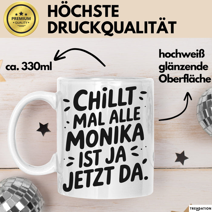 Monika Tasse Geschenk Chillt Mal Alle Monika Ist Ja Jetzt Da Geschenkidee Becher mit Name Weiß Trendation