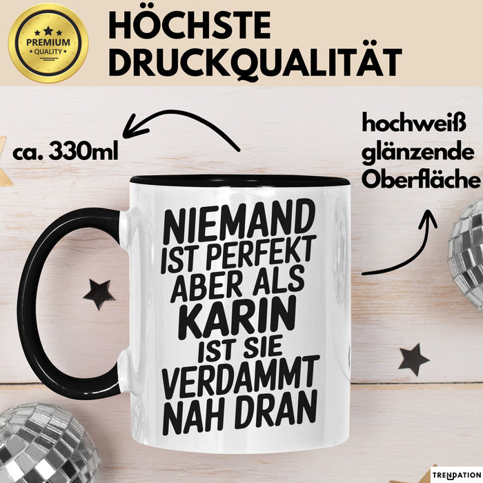 Karin Tasse Geschenk Niemand Ist Perfekt Karin Verdammt Nah Dran Geschenkidee Schwarz Trendation
