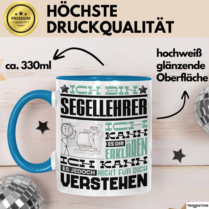 Segellehrer Geschenk Kaffee-Tasse Geschenkidee für Segellehrer Ich Bin Segellehrer Ich Kann Es Dir Erklären Jedoch Nicht Für Dich Verstehen Spruch Lustig Blau Trendation