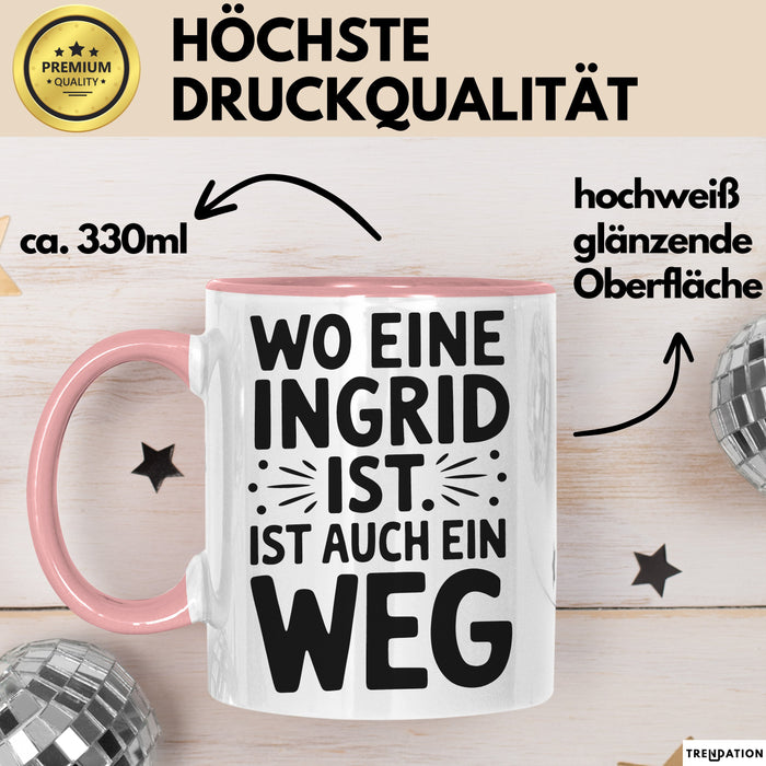 Ingrid Tasse Geschenk Wo Eine Ingrid Ist Ist Auch Ein Weg Geschenkidee Becher mit Name Rosa Trendation
