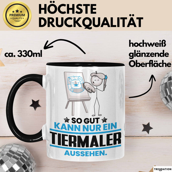 Tiermaler Geschenk Tasse So Gut Kann Nur Ein Tiermaler Aussehen Geschenkidee Kaffee-Becher Schwarz Trendation