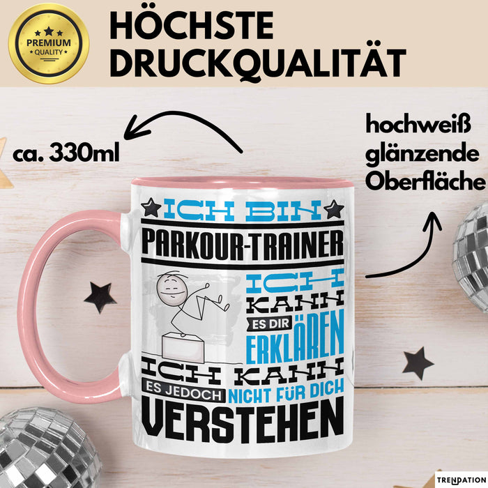 Parkour-Trainer Geschenk Kaffee-Tasse Geschenkidee für Parkour-Trainer Ich Bin Parkour-Trainer Ich Kann Es Dir Erklären Jedoch Nicht Für Dich Verstehen Spruch Lustig Rosa Trendation