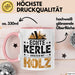 Zimmermann Holz Tischlerei Tasse Geschenk Lustige Geschenkidee Spruch Echte Kerle Arbeiten Mit Holz Rosa Trendation