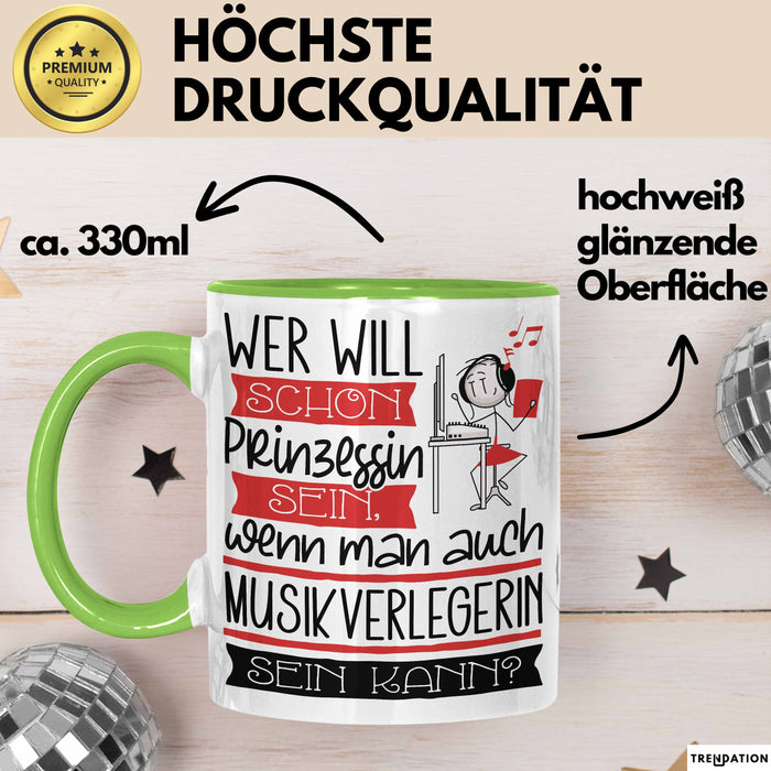 Musikverlegerin Tasse Geschenk Spruch Wer Will Schon Prinzessin Sein Wenn Man Auch Musikverlegerin Sein Kann Grün Trendation