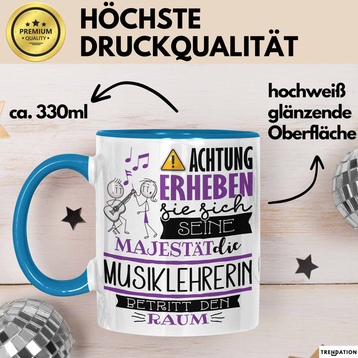 Musiklehrerin Tasse Geschenk Lustiger Spruch Bitte Erheben Sie Sich Seine Majestät Die Musiklehrerin Betritt Den Raum Blau Trendation