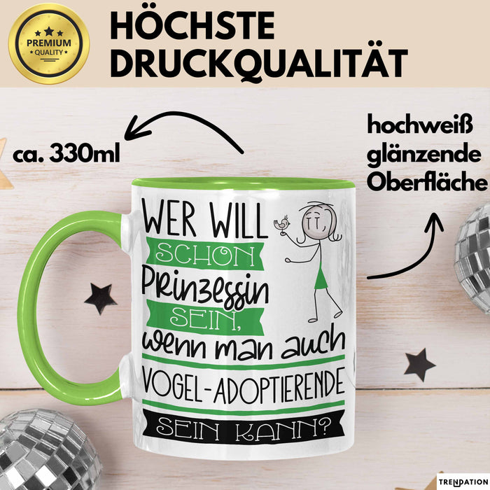 Vogel-Adoptierende Tasse Geschenk Spruch Wer Will Schon Prinzessin Sein Wenn Man Auch Vogel-Adoptierende Sein Kann Grün Trendation