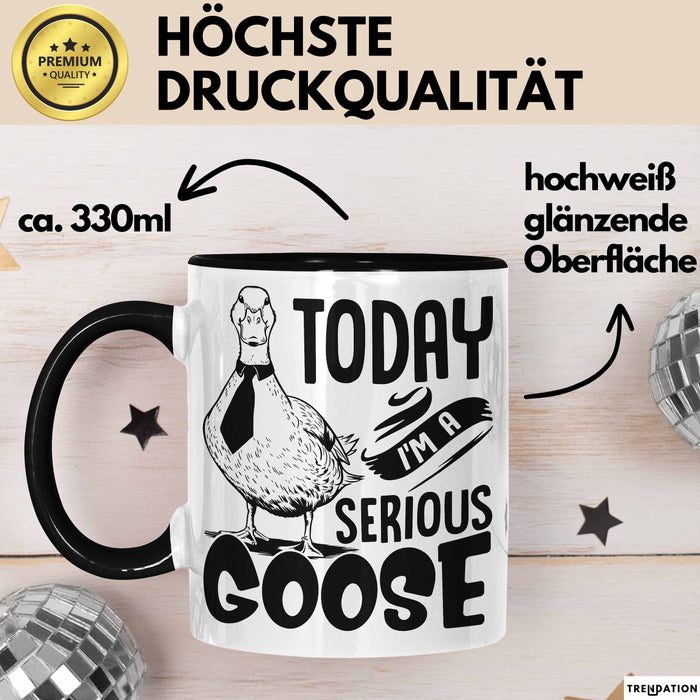 Gans Tasse Geschenk Today I Am A Serious Goose Kaffee-Becher Trendation