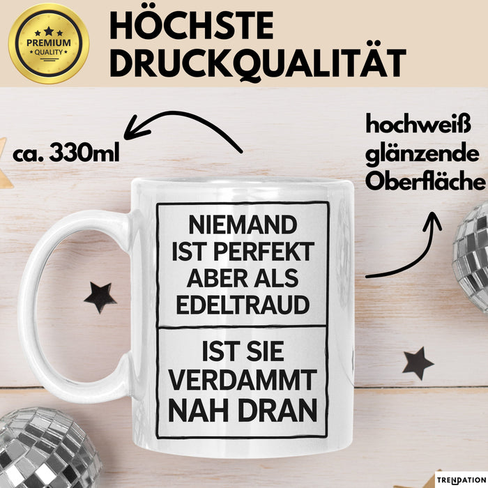 Edeltraud Tasse Geschenk Niemand Ist Perfekt Edeltraud Verdammt Nah Dran Geschenkidee Weiß Trendation