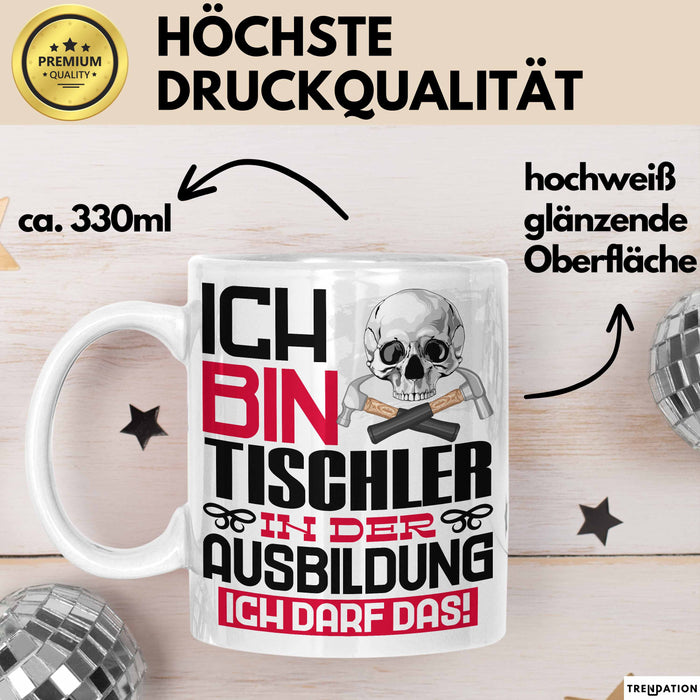 Tischler Ausbildung Tasse Geschenk Ich Bin Tischler In Der Ausbildung Ich Darf Das Geschenkidee Spruch Weiß Trendation