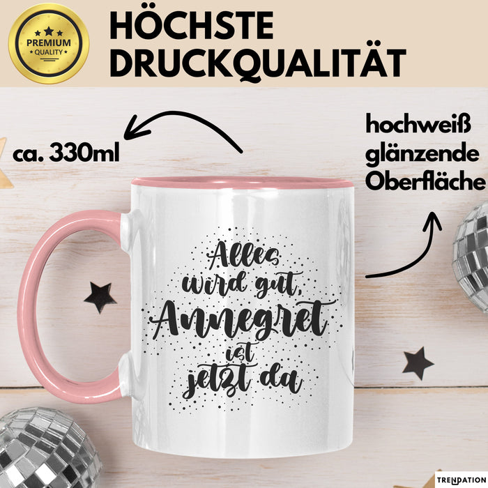 Annegret Tasse Alles Wird Gut, Annegret Ist Jetzt Da Geschenk