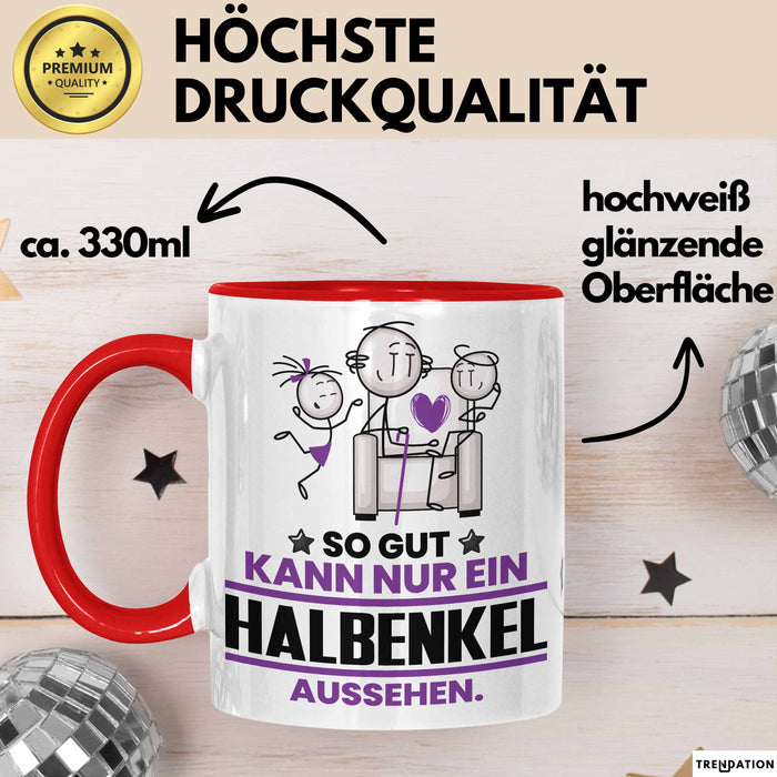 Halbenkel Geschenk Tasse So Gut Kann Nur Ein Halbenkel Aussehen Geschenkidee Kaffee-Becher Rot Trendation