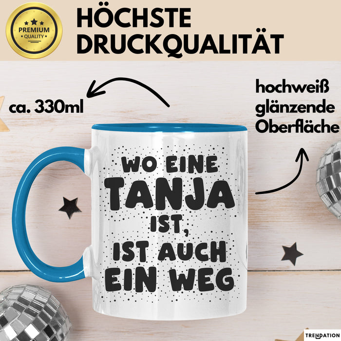 Tanja Tasse Wo Eine Tanja Ist, Ist Auch Ein Weg Geschenk