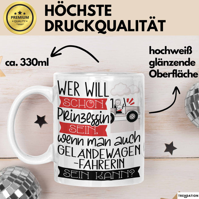 Geländewagenfahrerin Tasse Geschenk Spruch Wer Will Schon Prinzessin Sein Wenn Man Auch Geländewagenfahrerin Sein Kann Weiß Trendation