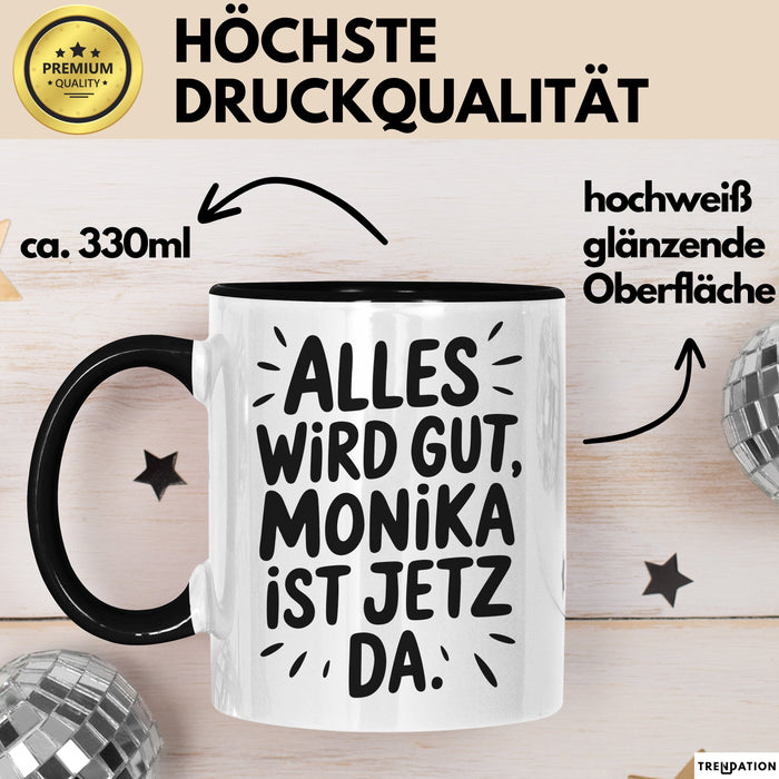 Monika Tasse Geschenk Alles Ist Gut Monika Ist Jetz Da Geschenkidee Becher mit Name Schwarz Trendation