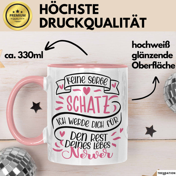 Valentinstag Tasse Geschenk für Ihn Sie Männer Für Paare Freundin Geschenkidee Kaffee-Becher Liebe Keine Sorge Schatz Ich Werde Dich Den Rest Deines Lebens Nerven Rosa Trendation