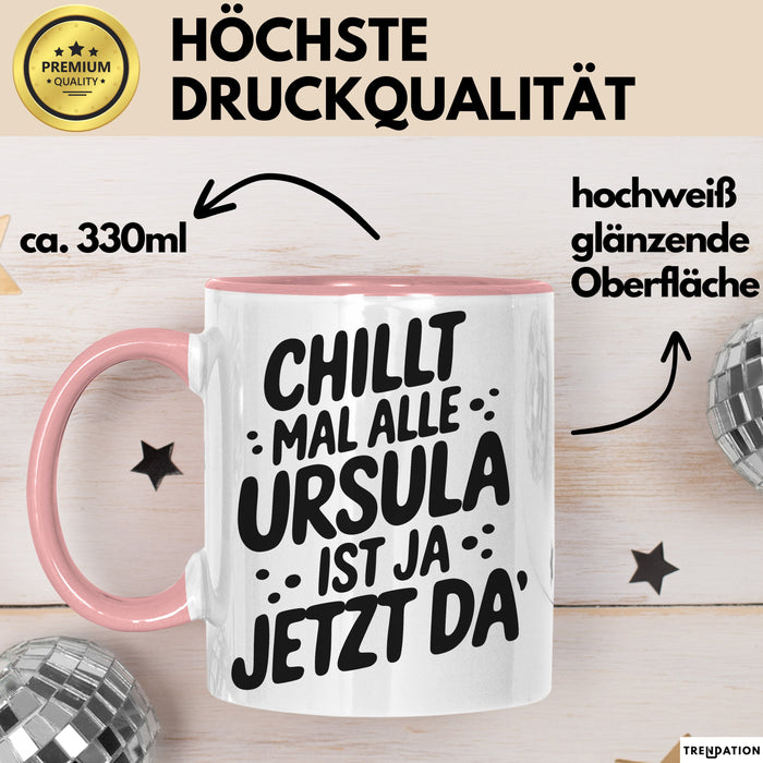Ursula Tasse Geschenk Chillt Mal Alle Ursula Ist Ja Jetzt Da Geschenkidee Becher mit Name Rosa Trendation
