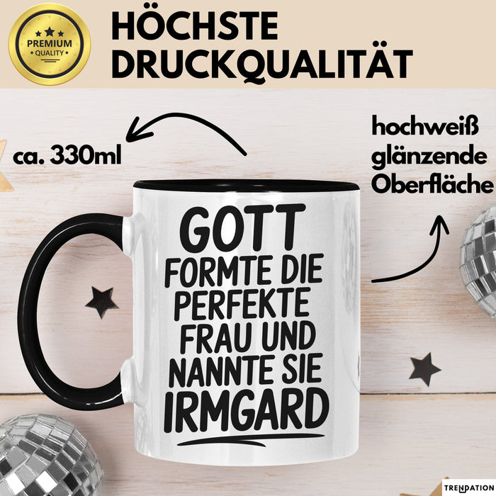 Irmgard Tasse Geschenk Gott Formte Die Perfekte Frau Irmgard Geschenkidee Schwarz Trendation