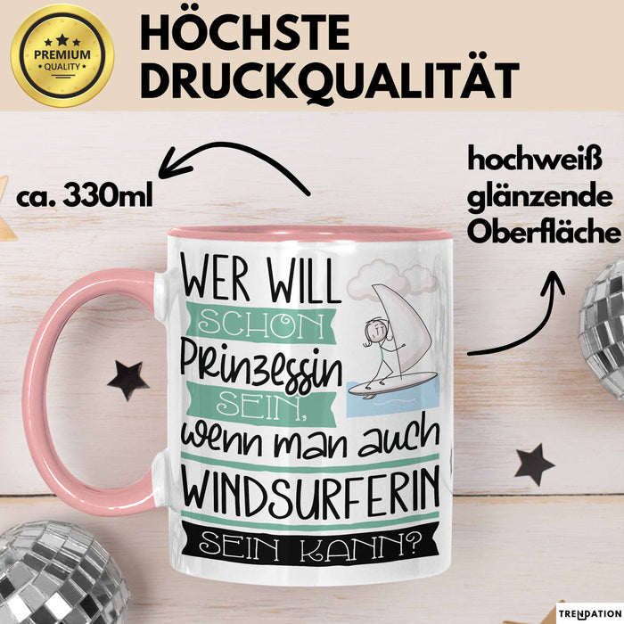 Windsurferin Tasse Geschenk Spruch Wer Will Schon Prinzessin Sein Wenn Man Auch Windsurferin Sein Kann Rosa Trendation