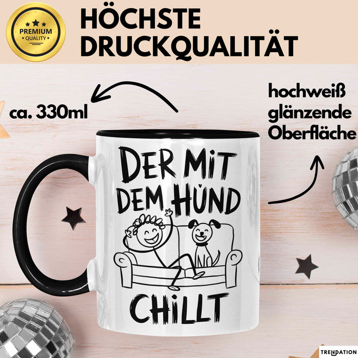 Hund Tierliebhaber Tasse Geschenk Lustige Geschenkidee Spruch Der Mit Dem Hund Chillt Schwarz Trendation