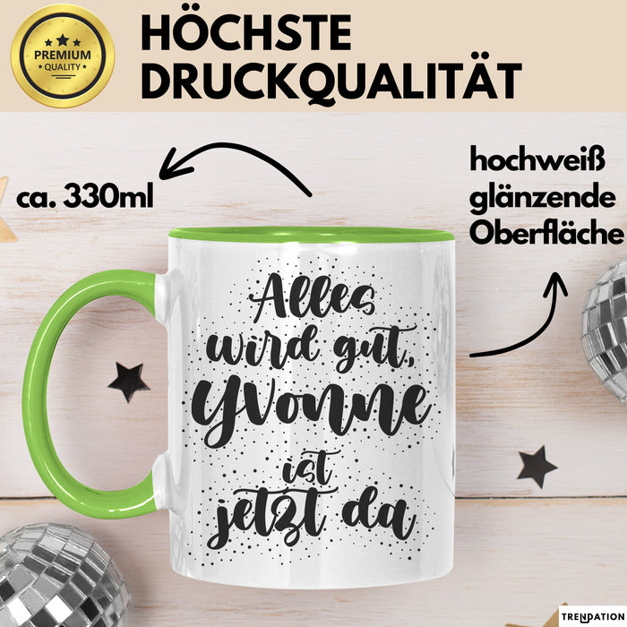 Yvonne Tasse Alles Wird Gut, Yvonne Ist Jetzt Da Geschenk