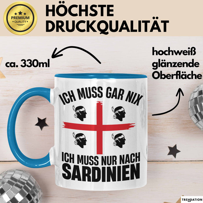 Sardinien Tasse Geschenk Italien Ich Muss Gar Nix Ich Muss Nur Nach Sardienien Urlaub Becher Blau Trendation