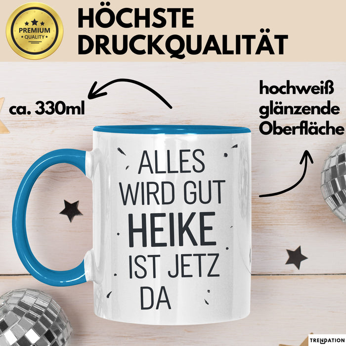 Heike Tasse Geschenk Alles Ist Gut Heike Ist Jetz Da Geschenkidee Becher mit Name Blau Trendation