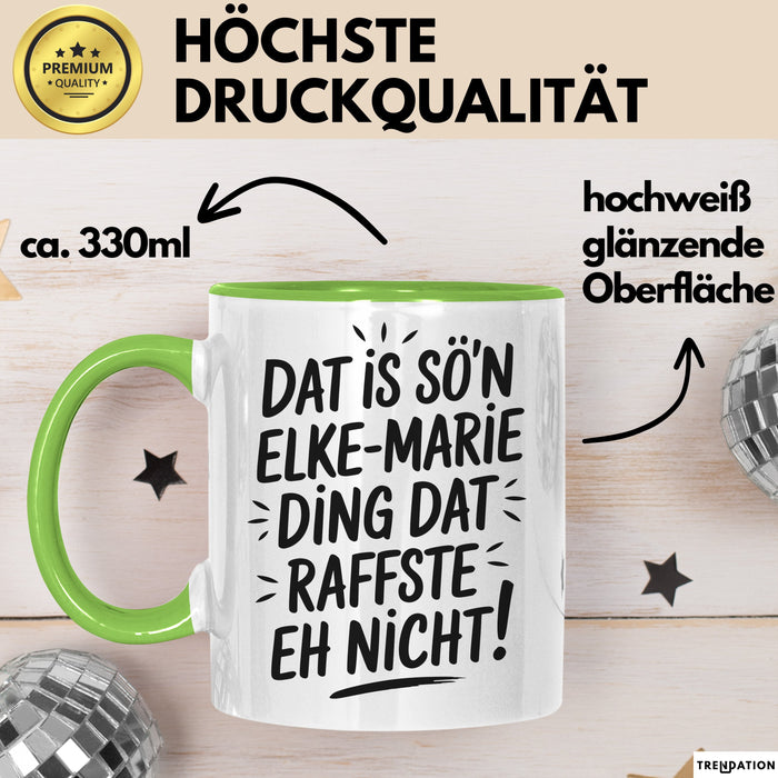 Elke-Marie Tasse Geschenk Dat Is So'n Elke-Marie Ding Dat Raffste Eh Nicht Geschenkidee Becher mit Name Grün Trendation