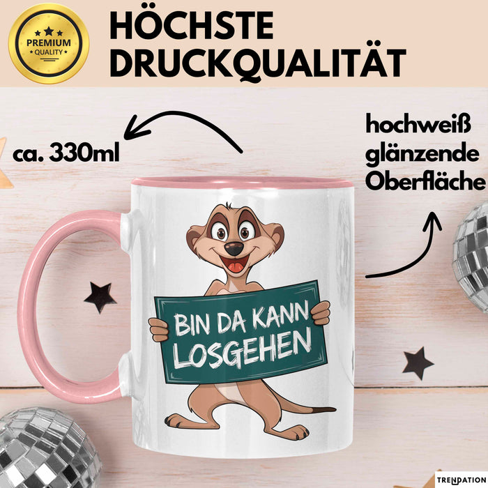 Erdmännchen Tier Tasse Geschenk Lustige Geschenkidee Spruch Bin Da Kann Losgehen Rosa Trendation