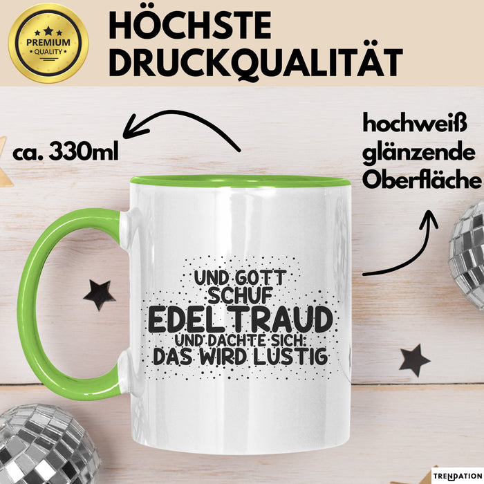 Edeltraud Tasse Und Gott Schuf Edeltraud Und Dachte Sich: Das Wird Lustig