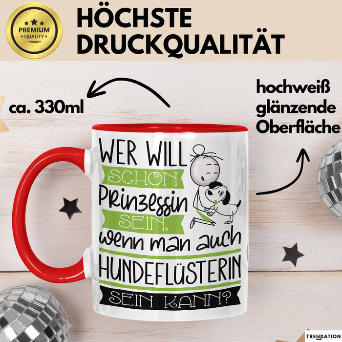 Hundeflüsterin Tasse Geschenk Spruch Wer Will Schon Prinzessin Sein Wenn Man Auch Hundeflüsterin Sein Kann Rot Trendation
