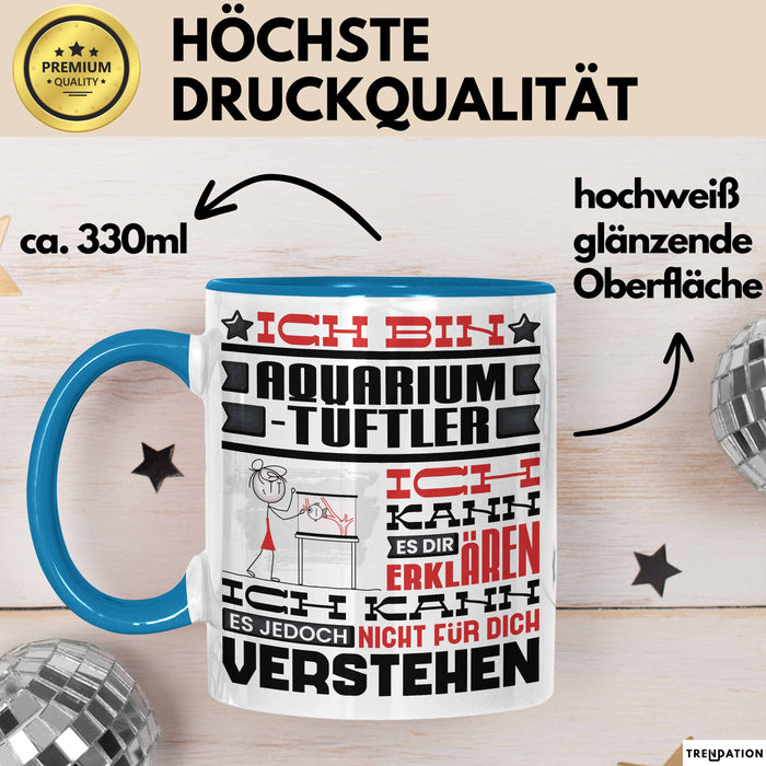 Aquarium-Tüftler Geschenk Kaffee-Tasse Geschenkidee für Aquarium-Tüftler Ich Bin Aquarium-Tüftler Ich Kann Es Dir Erklären Jedoch Nicht Für Dich Verstehen Spruch Lustig Blau Trendation