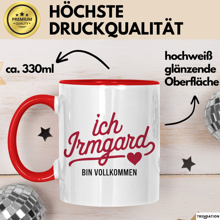 Irmgard Tasse Geschenk Ich Bin Vollkommen Irmgard Geschenkidee Geburtstag Rot Trendation
