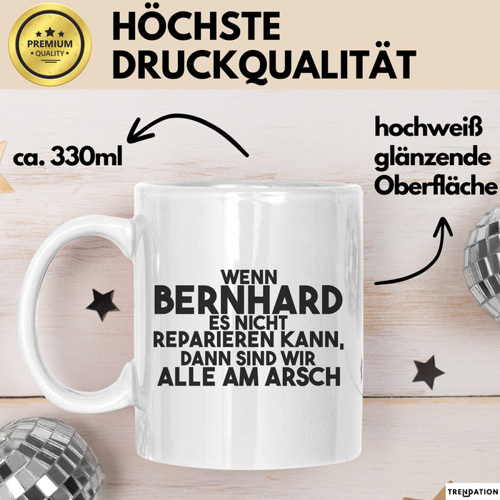 Bernhard Tasse Wenn Bernhard Nicht Repariert, Sind Wir Am Arsch Geschenk Weiß Trendation
