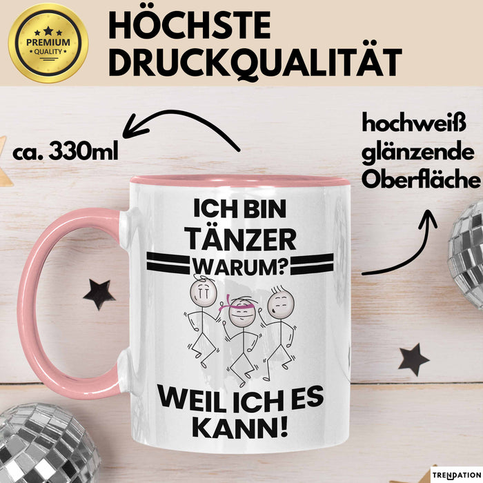 Tänzer Geschenk Tasse Lustiger Spruch Ich Bin Tänzer Warum Weil Ich Es Kann Geschenkidee Bester Tänzer Geburtstag Kaffee-Becher Rosa Trendation
